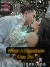 Novel What A Signature Can Do! by Authoress Xee