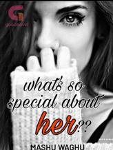 What so special about her?