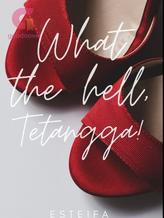 Novel What the hell, Tetangga! by Esteifa