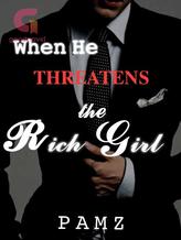 Novel When He Threatens The Rich Girl by Pamz