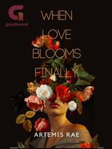 Novel When Love Blooms Finally by Artemis Rae