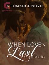 Novel When Love Last by Axxtryilstories