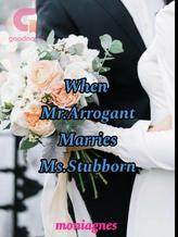 Novel When Mr.Arrogant marries Ms.Stubborn by Moniagnes