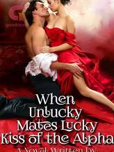 Novel When Unlucky Mates Lucky: Kiss of the Alpha by amASavage