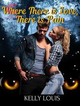 Novel Where There is Love, There is Pain by Kelly Louis