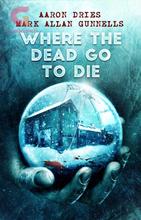 Novel Where the Dead go to Die by Crystal Lake Publishing