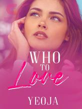 Novel Who to Love by Fantastic Yeoja