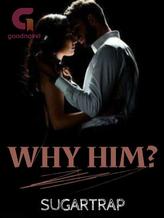 Novel Why Him? by Sugartrap