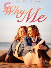 Novel Why Me? by Devilish Angel