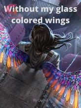 Novel Without My Colored Glass Wings by QuiXid