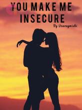 Novel YOU MAKE ME INSECURE by Unaraywishi