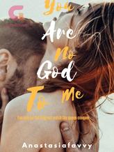 Novel You Are No God To Me. by Pretty Stassie