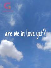 Novel are we in love yet? by tigagita