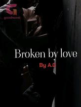 Broken by love