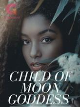 Novel Child of the Moon Goddess by Esteifa