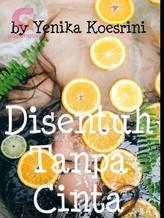 Novel DISENTUH TANPA CINTA by Yenika Koesrini