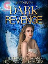 Novel Dark Revenge: The Reborn Luna and Her Two Alpha Mates by Queen Been