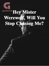 Novel Hey Mister Werewolf, Will You Stop Chasing Me? by The Red Delilah