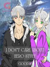 Novel I Don’t Care About Hero Stuff by Gooday