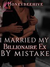 Novel I Married My Billionaire Ex By Mistake by Honeybeehive