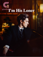 Novel I’m His Loner by Twilightlurkerr