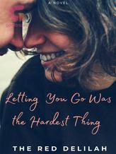 Novel Letting You Go Was the Hardest Thing by The Red Delilah