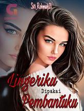 Novel Lingerieku Dipakai Pembantuku by Siti_Rohmah21