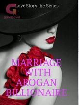 MARRIAGE WITH AROGAN BILLIONAIRE