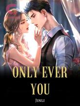 Novel Only Ever You by Xujinli