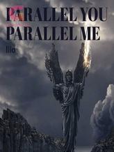 Novel PARALLEL YOU PARALLEL ME by Illo