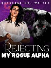 Novel Rejecting My Rogue Alpha by ObsessedInk_writer