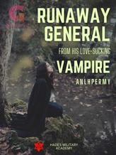 Novel Runaway General From His Love-Sucking Vampire by Anlhpermy93