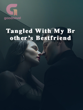 Novel Tangled With My Brother’s Bestfriend by Theodore Ivy