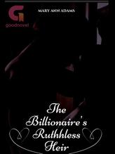 Novel The Billionaire’s Ruthless Heir by Mary Ann Adams