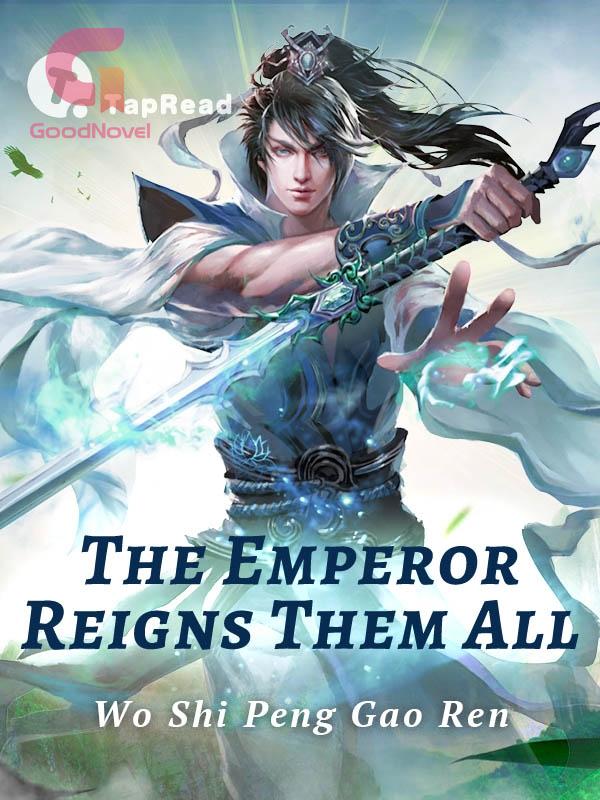 Read The Emperor Reigns Them All PDF by Wo Shi Peng Gao Ren online for