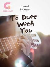 To Duet With You