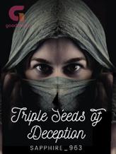 Novel Triple Seeds Of Deception by Sapphire_963