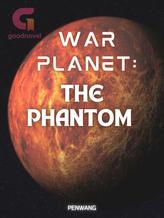 Novel WAR PLANET: The Phantom by PenWang