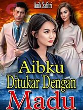 Novel Aibku Ditukar Dengan Madu by Anik Safitri