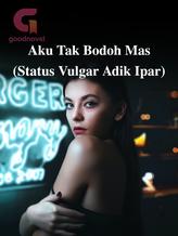 Novel Aku Tak Bodoh Mas (Status Vulgar Adik Ipar) by Author Rina