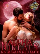 Novel Alpha Niklaus: His Mismatched Mate by Midnight Shines