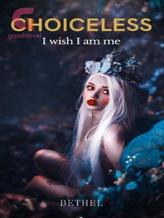 Novel CHOICELESS; I wish I am me by Bethel