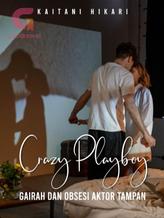 Novel Crazy Playboy – Gairah dan Obsesi Aktor Tampan (INDONESIA) by Kaitani_H