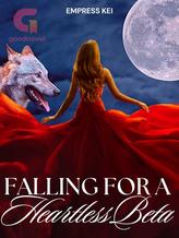 Novel FALLING FOR THE HEARTLESS BETA by EMPRESS KEI