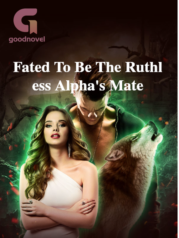 Read Fated To Be The Ruthless Alpha S Mate Pdf By Successful Online For Free Goodnovel