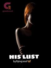 Novel HIS LUST by Flying Soul