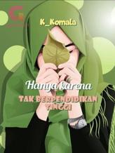 Novel Hanya Karena Tak Berpendidikan Tinggi by Kom Komala