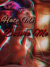 Novel Hate Me, Desire Me by elven_priestess