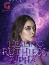 Novel Healing the Ruthless Alpha by MoonFlood