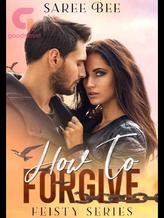 Novel How To Forgive – Feisty Series (5 of 5) by Saree